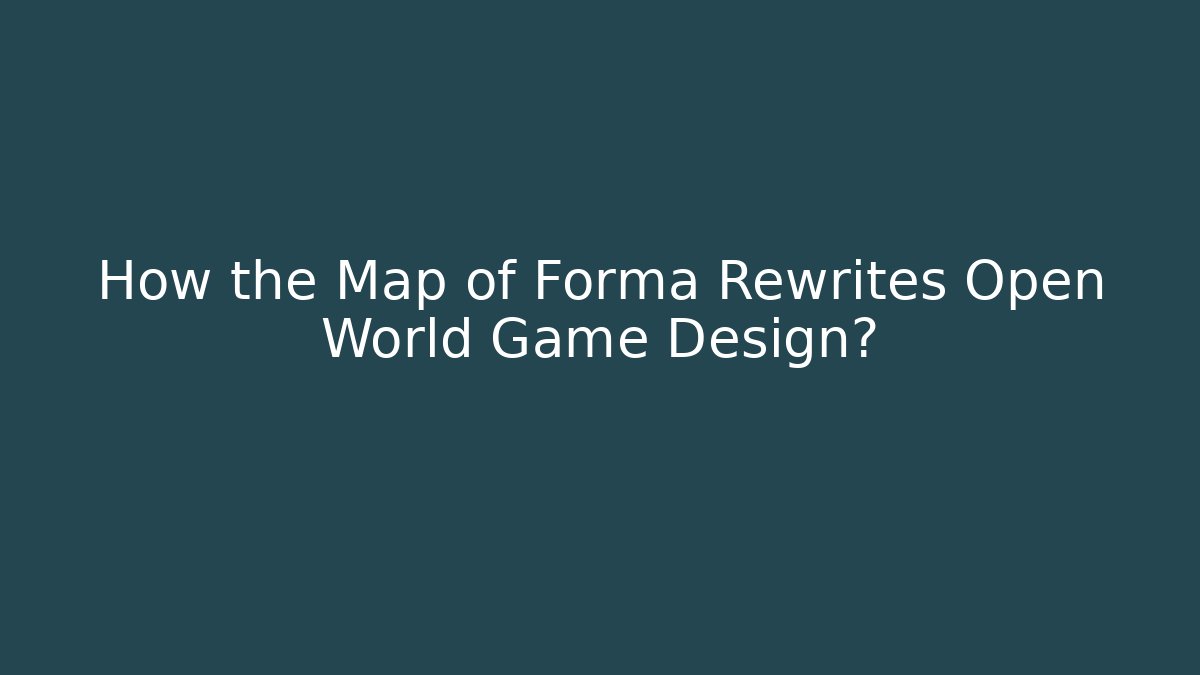 How the Map of Forma Rewrites Open World Game Design? - Critter Realm