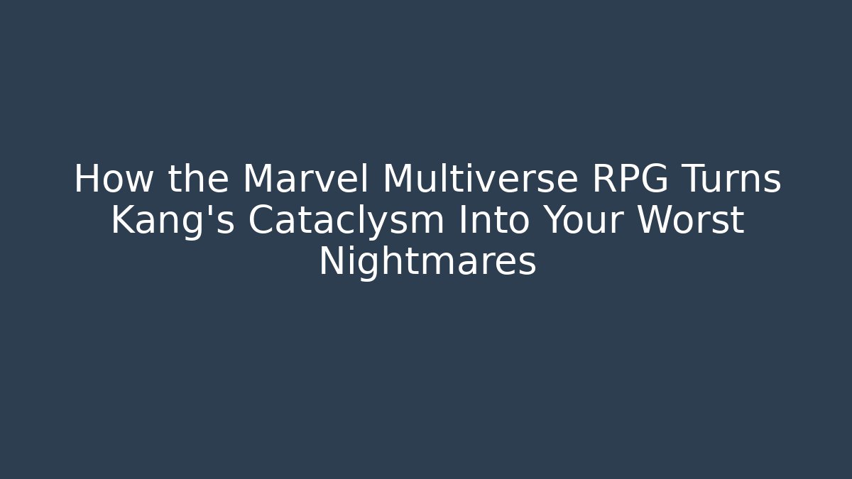 How the Marvel Multiverse RPG Turns Kang’s Cataclysm Into Your Worst Nightmares