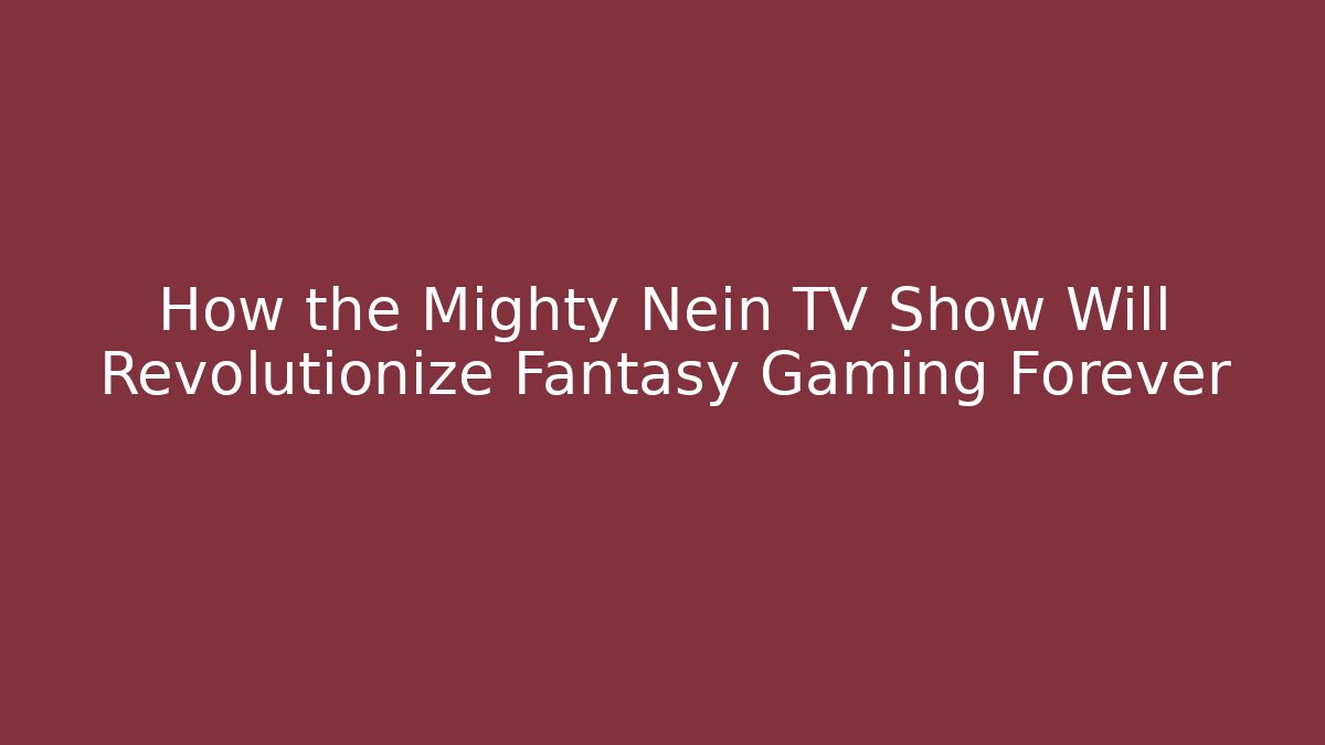 How the Mighty Nein TV Show Will Revolutionize Fantasy Gaming Forever