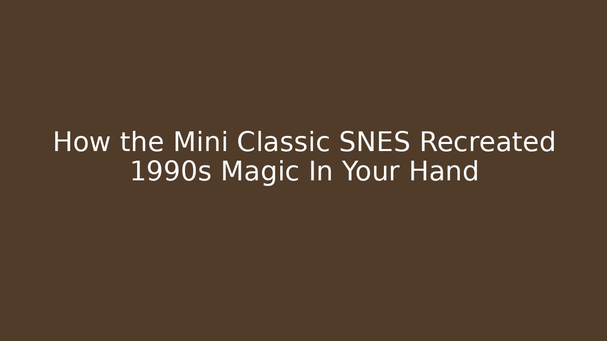 How the Mini Classic SNES Recreated 1990s Magic In Your Hand