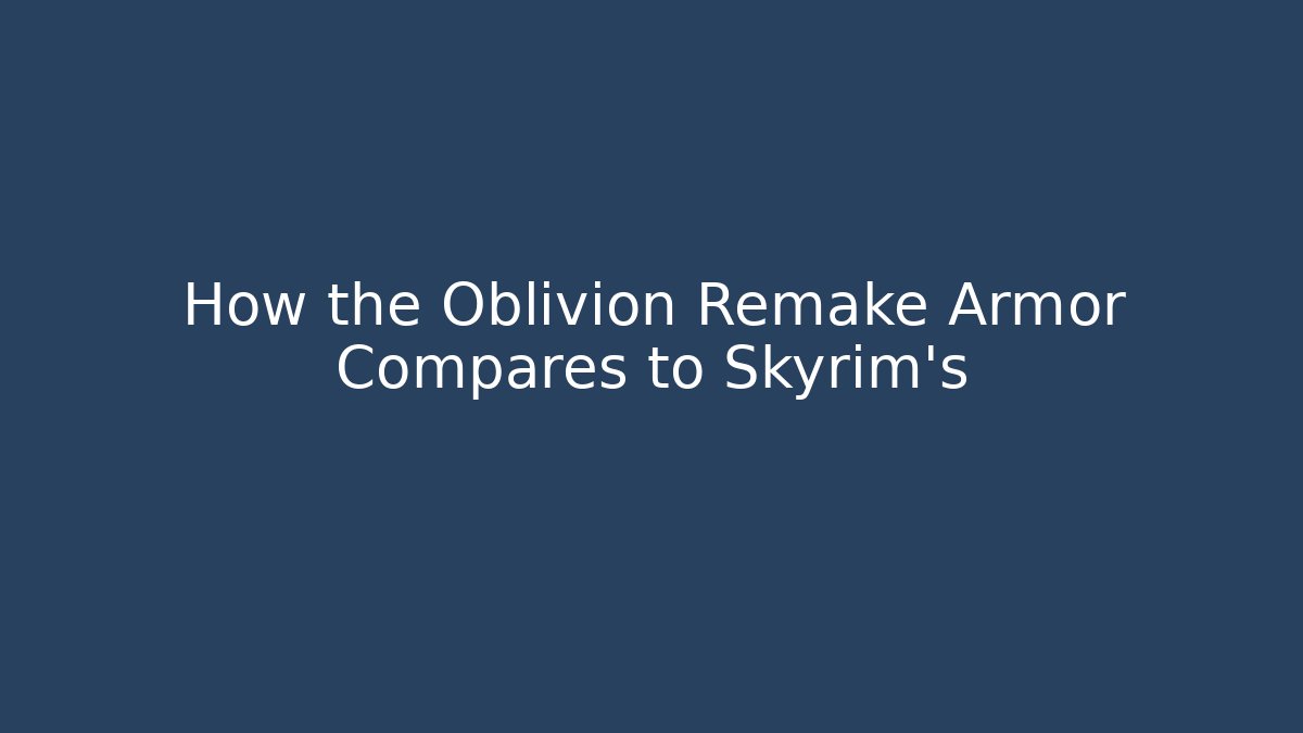 How the Oblivion Remake Armor Compares to Skyrim's
