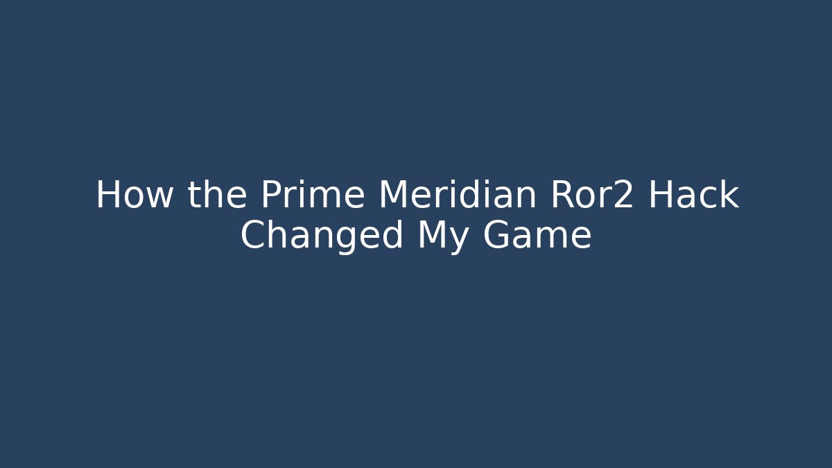 How the Prime Meridian Ror2 Hack Changed My Game - Critter Realm