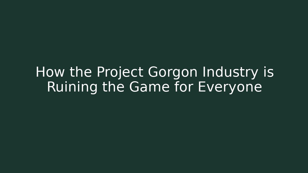 How the Project Gorgon Industry is Ruining the Game for Everyone
