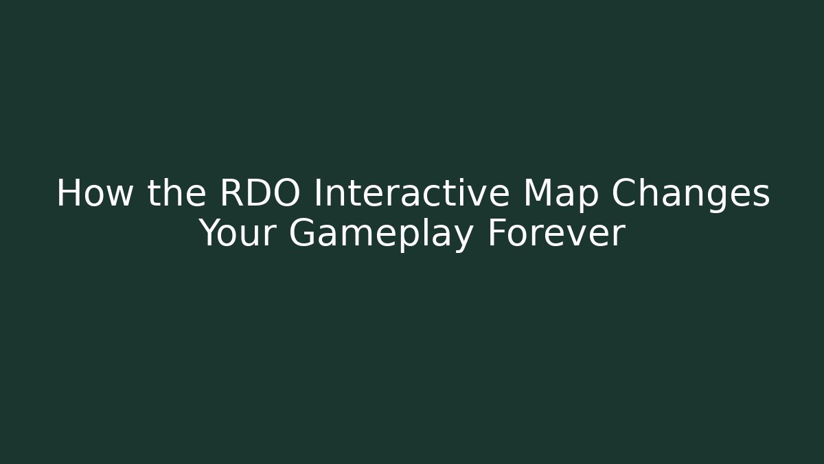 How the RDO Interactive Map Changes Your Gameplay Forever