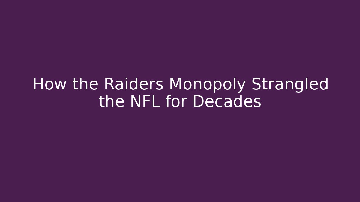 How the Raiders Monopoly Strangled the NFL for Decades