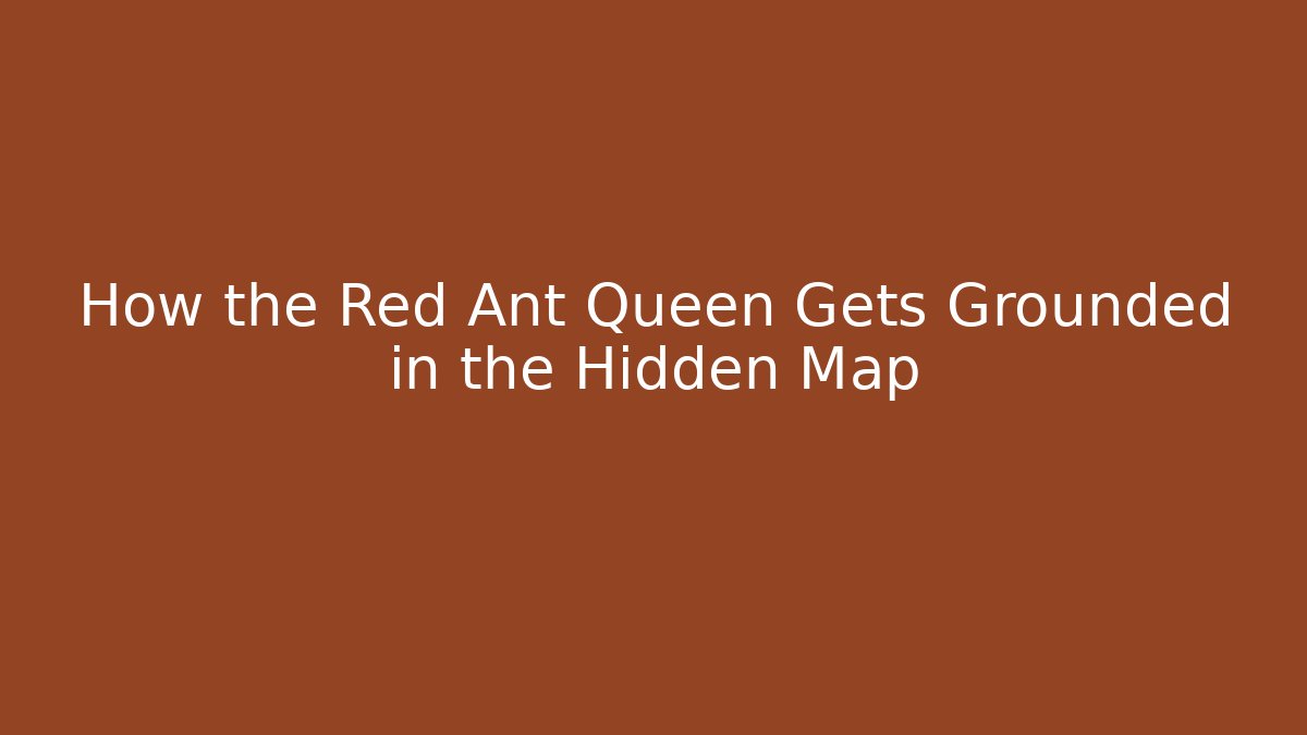 How the Red Ant Queen Gets Grounded in the Hidden Map