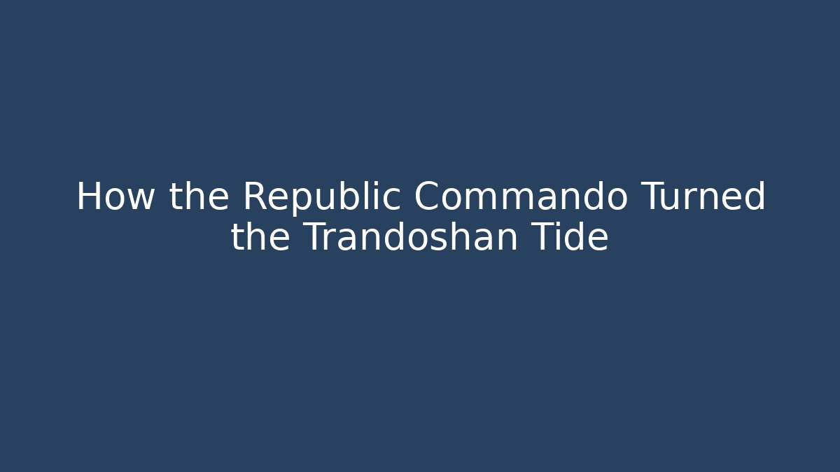 How the Republic Commando Turned the Trandoshan Tide