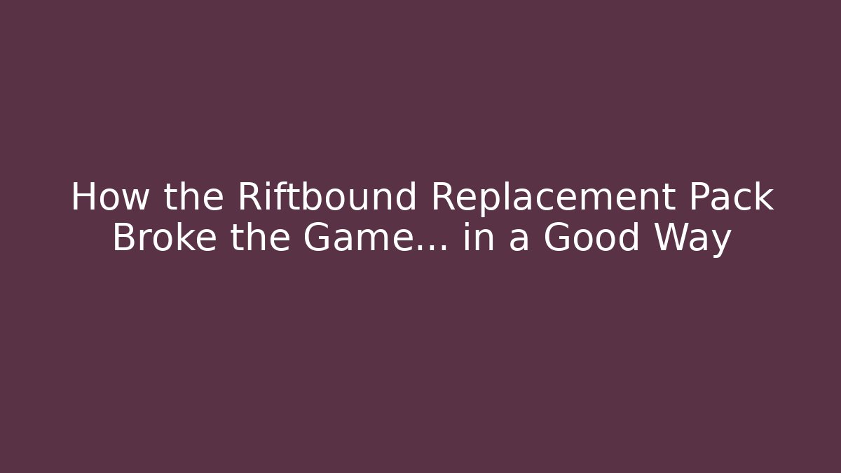 How the Riftbound Replacement Pack Broke the Game... in a Good Way