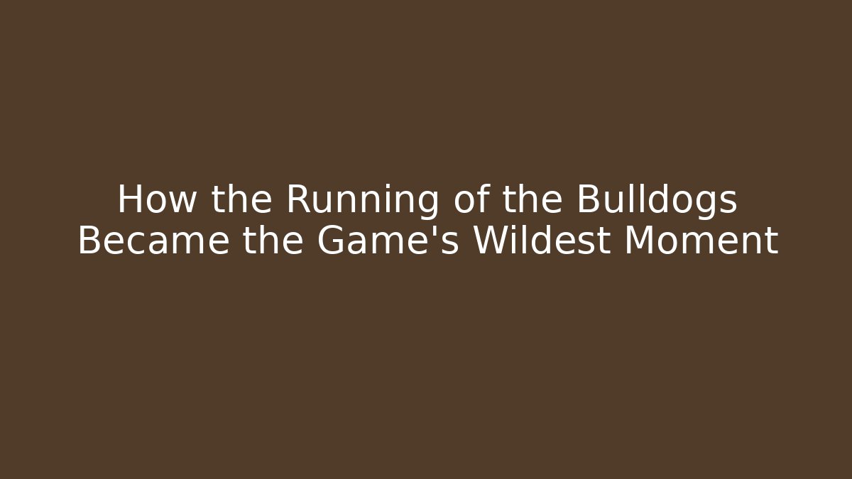 How the Running of the Bulldogs Became the Game's Wildest Moment