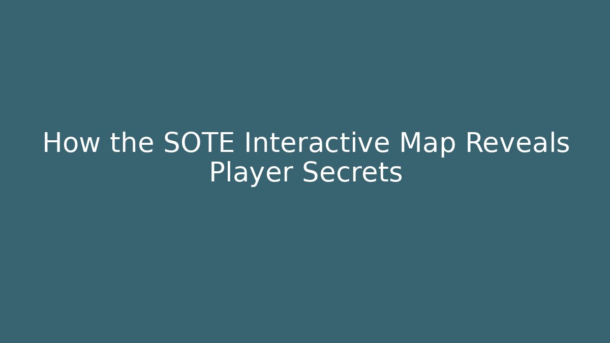 How the SOTE Interactive Map Reveals Player Secrets - Critter Realm