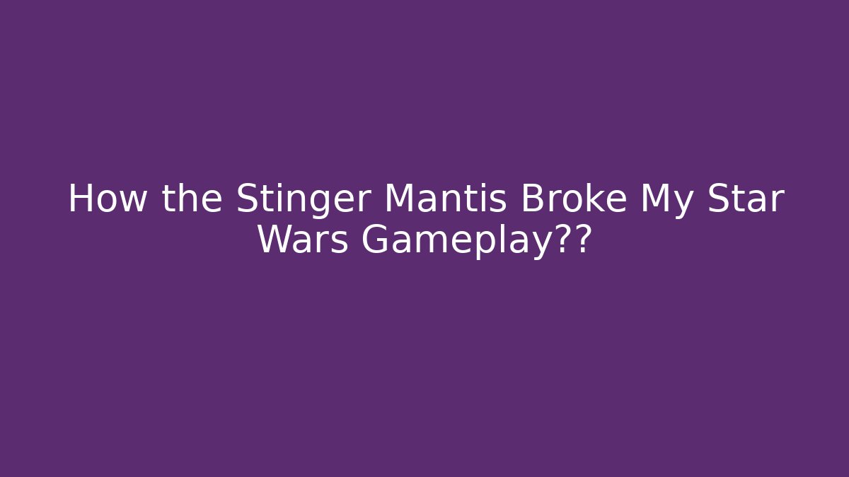 How the Stinger Mantis Broke My Star Wars Gameplay体验