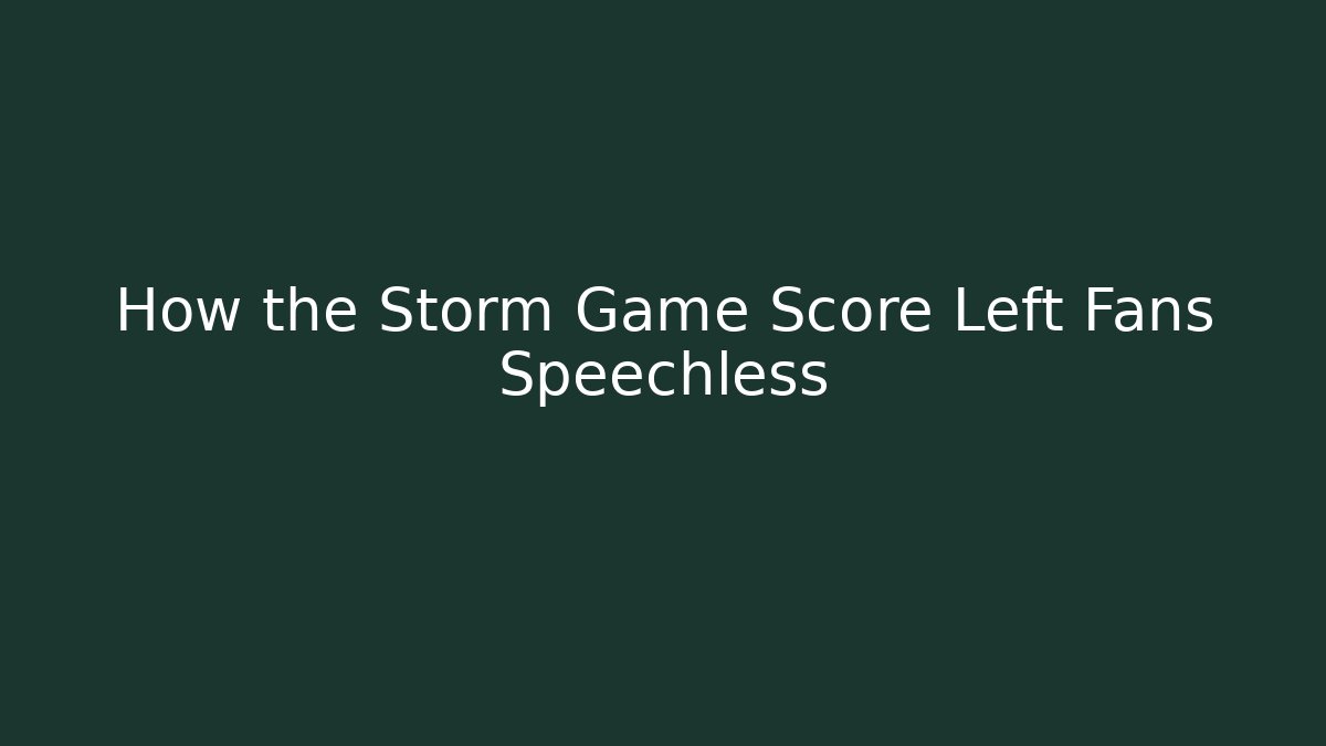 How the Storm Game Score Left Fans Speechless