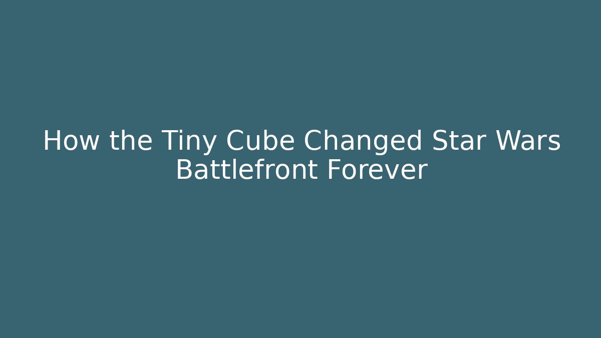 How the Tiny Cube Changed Star Wars Battlefront Forever - Critter Realm