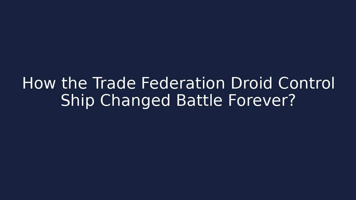 How the Trade Federation Droid Control Ship Changed Battle Forever? - Critter Realm