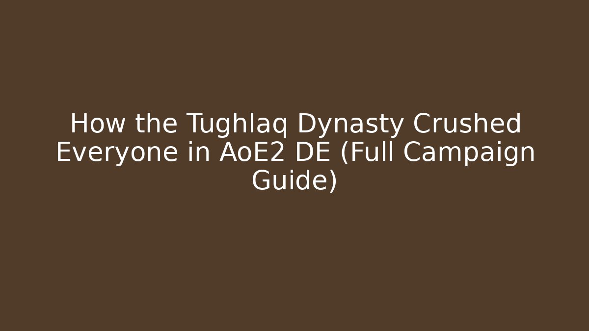 How the Tughlaq Dynasty Crushed Everyone in AoE2 DE (Full Campaign Guide)