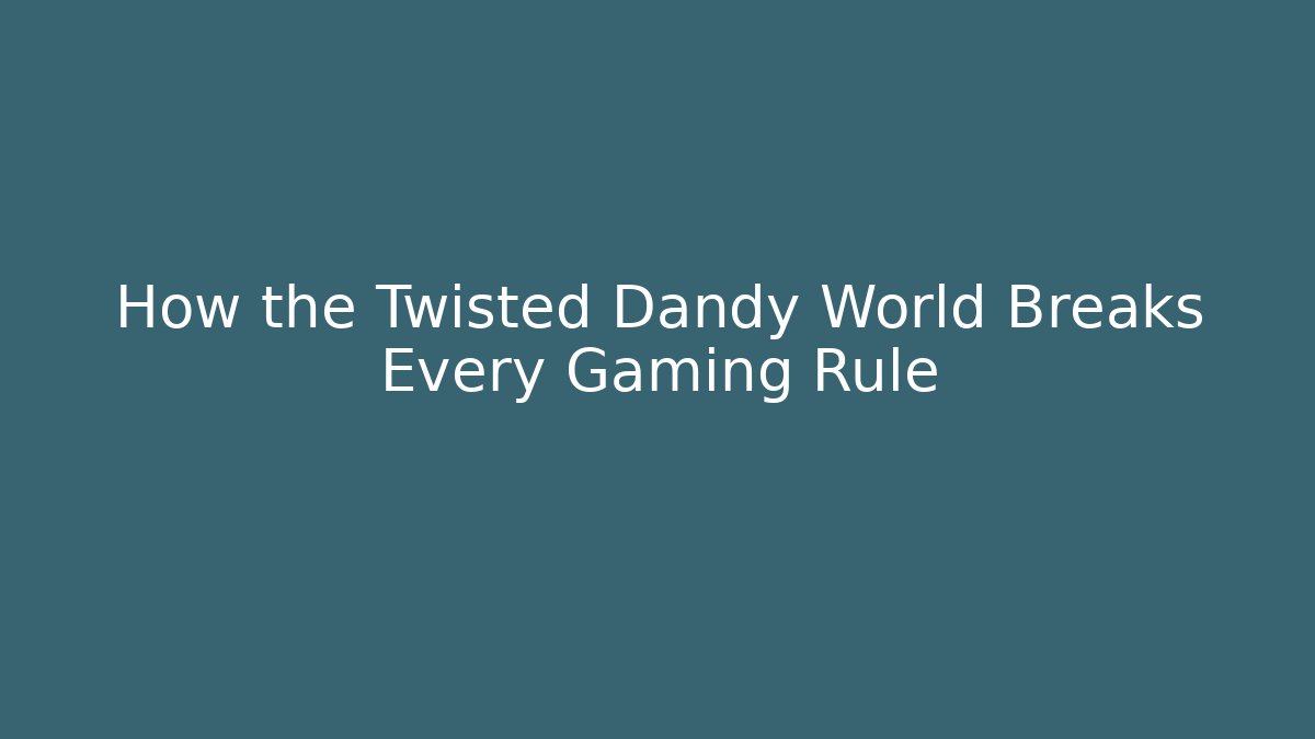 How the Twisted Dandy World Breaks Every Gaming Rule - Critter Realm