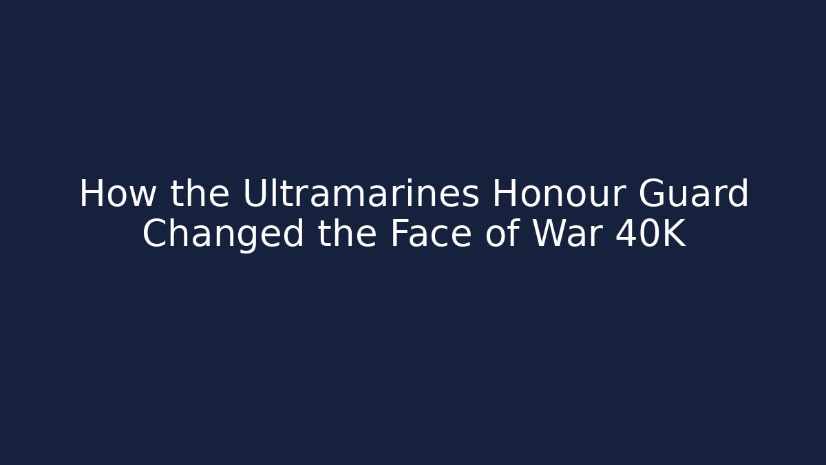 How the Ultramarines Honour Guard Changed the Face of War 40K