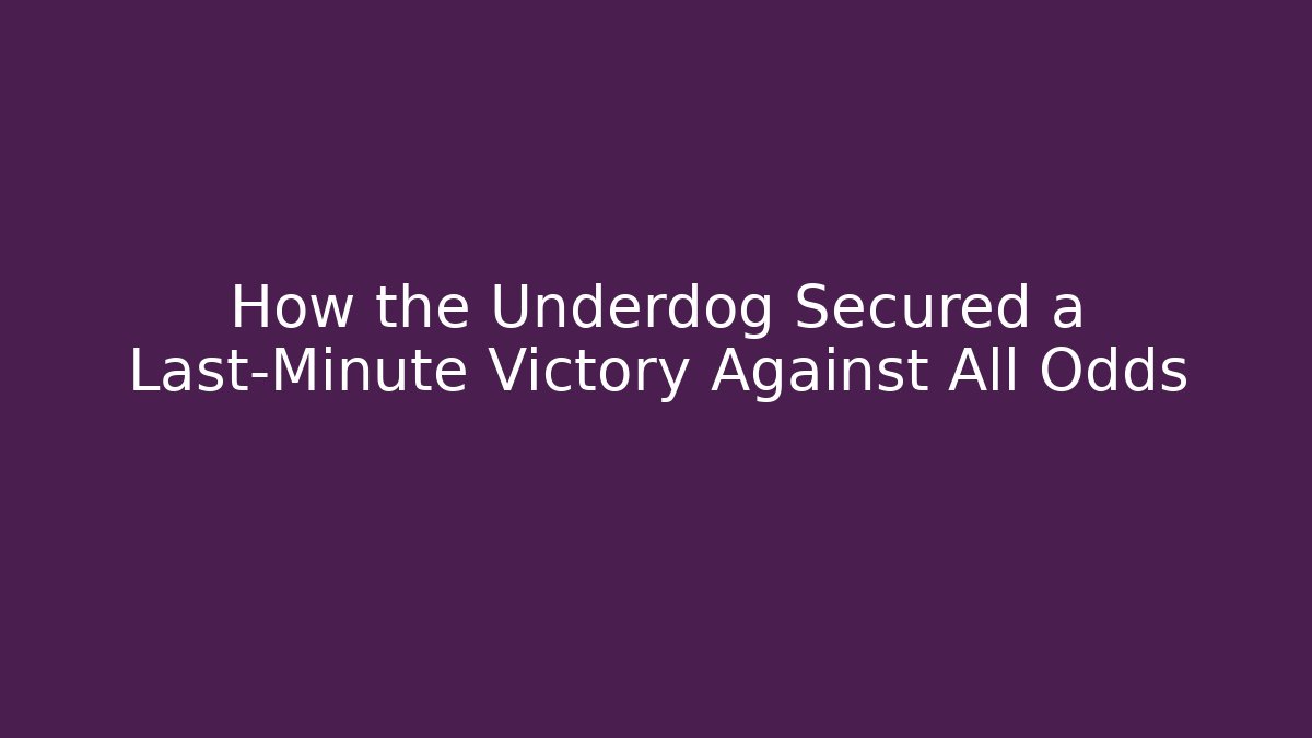 How the Underdog Secured a Last-Minute Victory Against All Odds