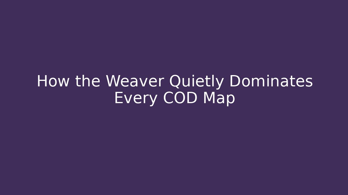 How the Weaver Quietly Dominates Every COD Map