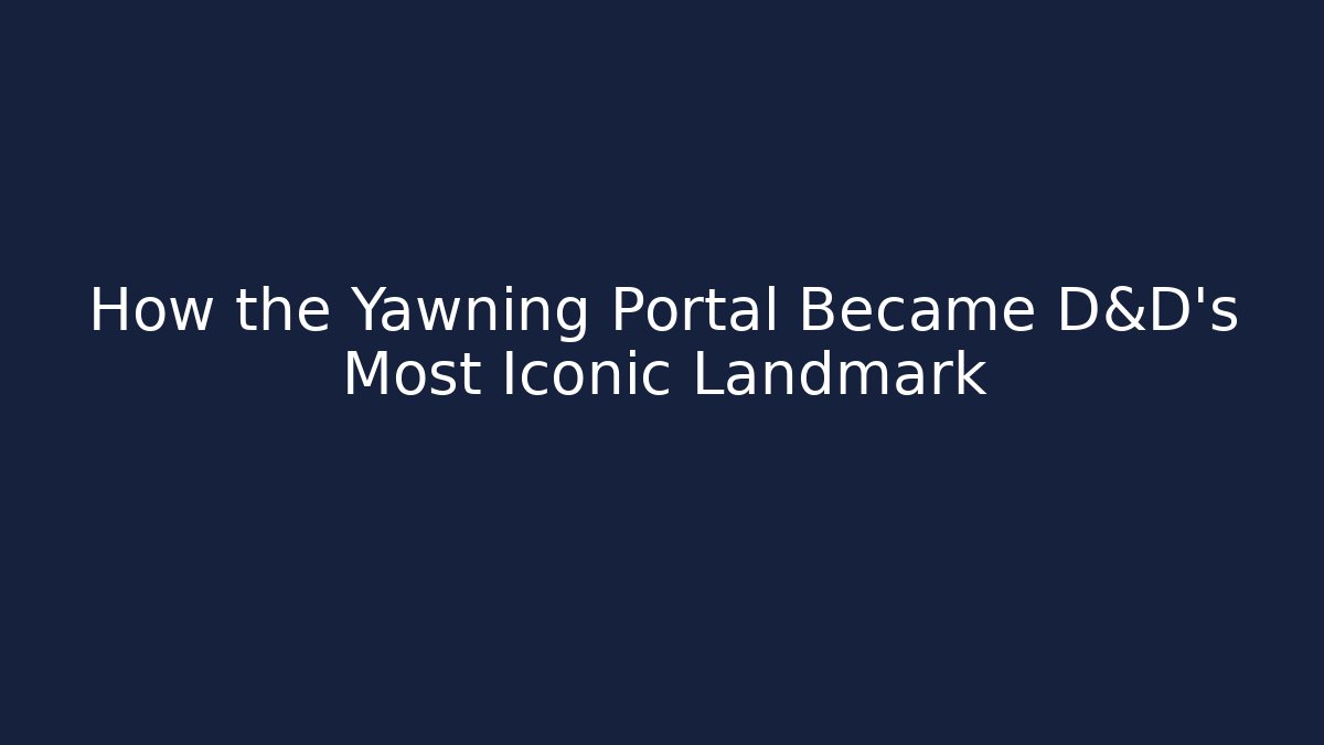 How the Yawning Portal Became D&D's Most Iconic Landmark