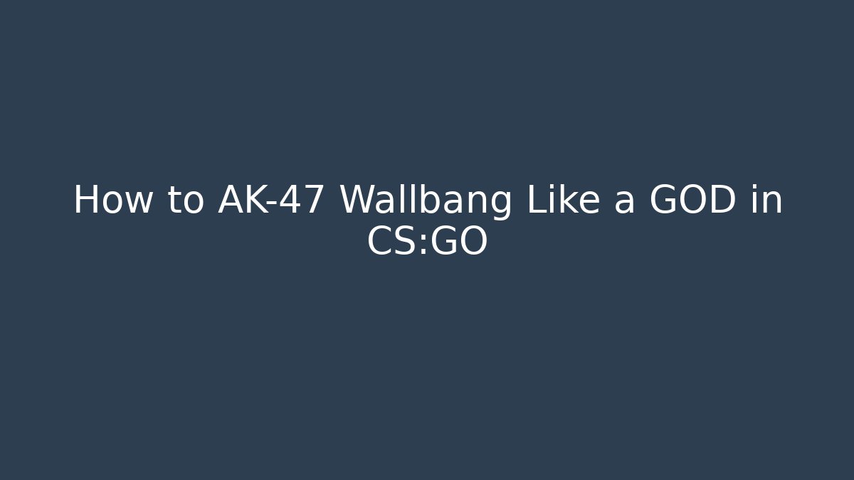 How to AK-47 Wallbang Like a GOD in CS:GO