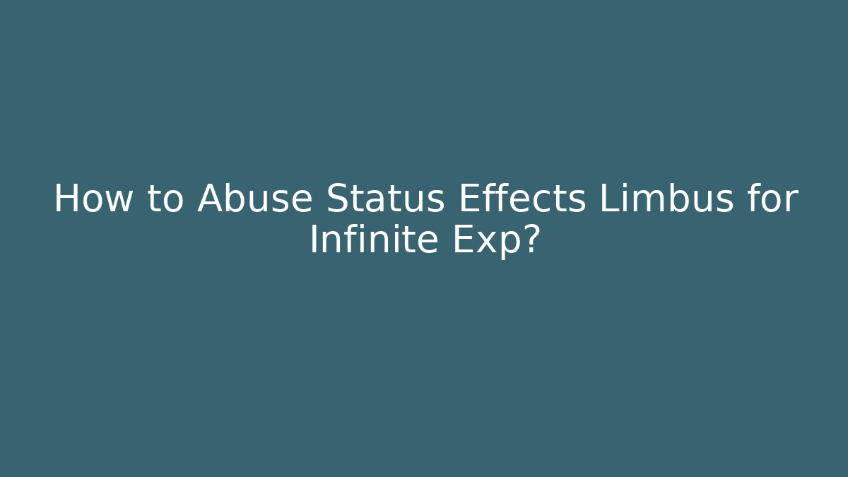How to Abuse Status Effects Limbus for Infinite Exp?
