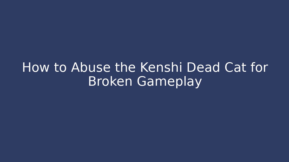 How to Abuse the Kenshi Dead Cat for Broken Gameplay