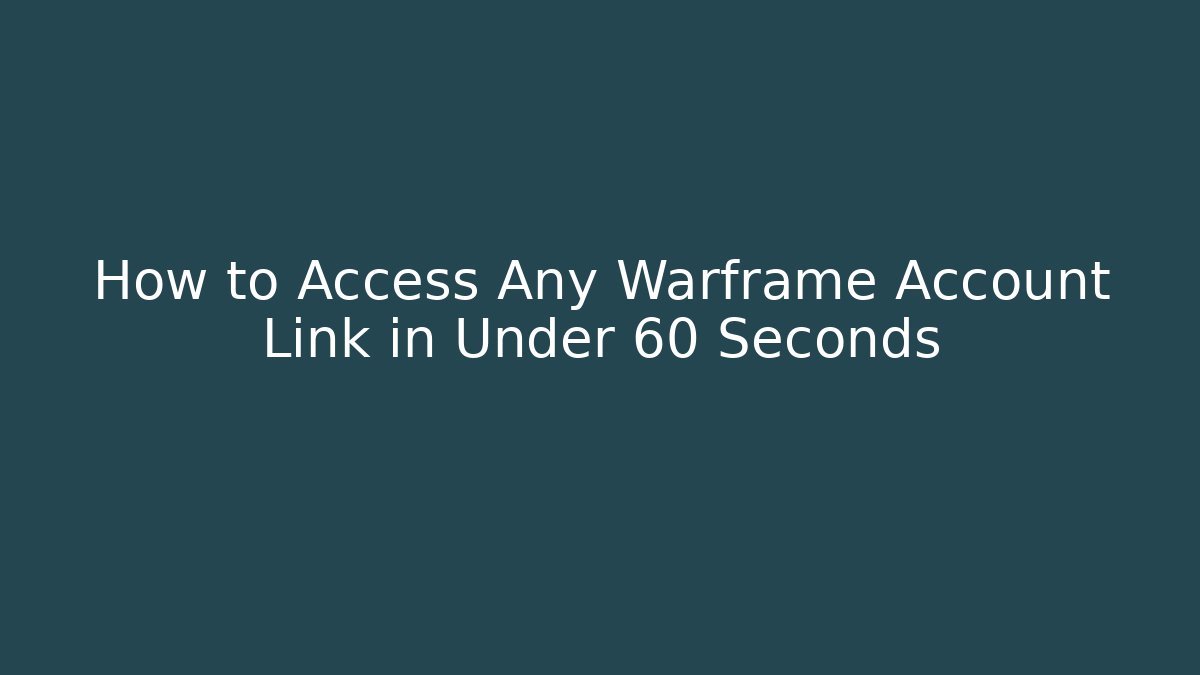 How to Access Any Warframe Account Link in Under 60 Seconds