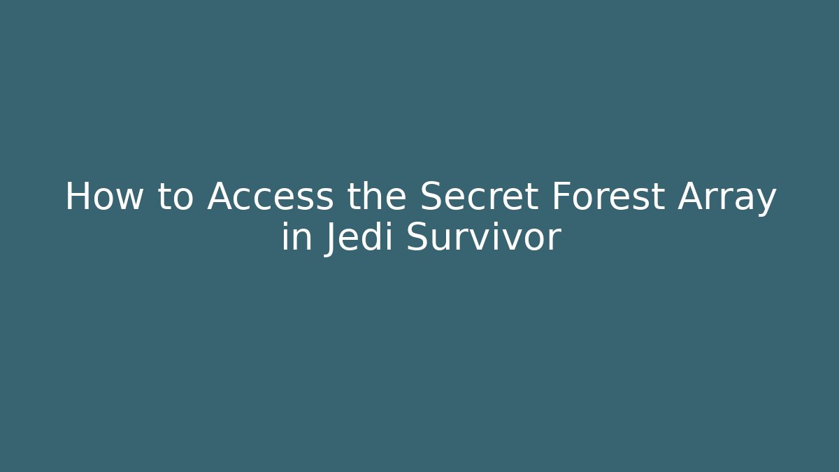 How to Access the Secret Forest Array in Jedi Survivor