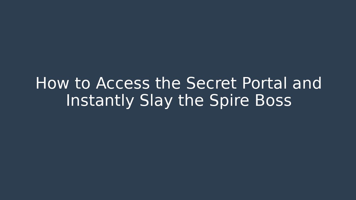 How to Access the Secret Portal and Instantly Slay the Spire Boss
