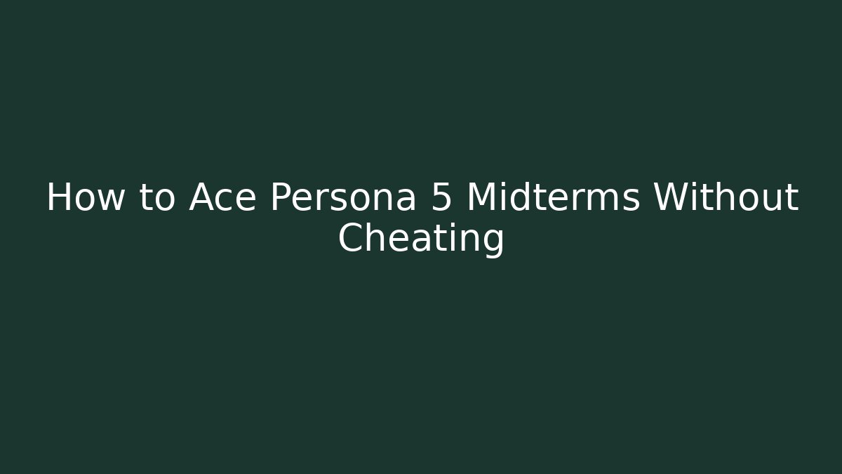 How to Ace Persona 5 Midterms Without Cheating
