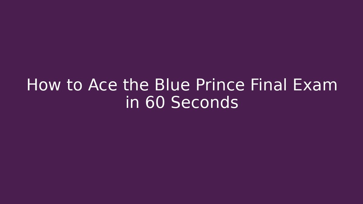 How to Ace the Blue Prince Final Exam in 60 Seconds