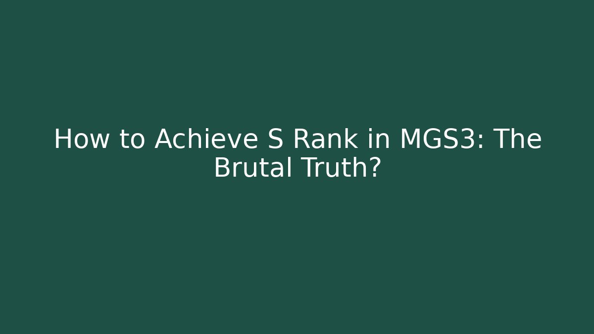 How to Achieve S Rank in MGS3: The Brutal Truth?
