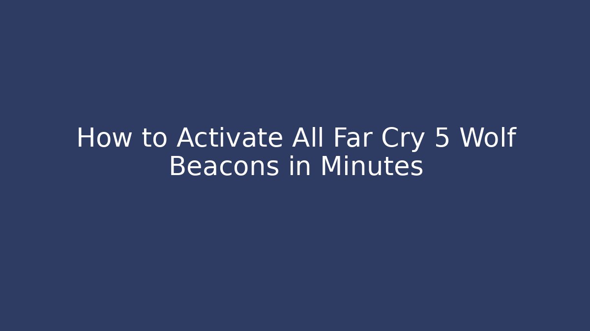 How to Activate All Far Cry 5 Wolf Beacons in Minutes