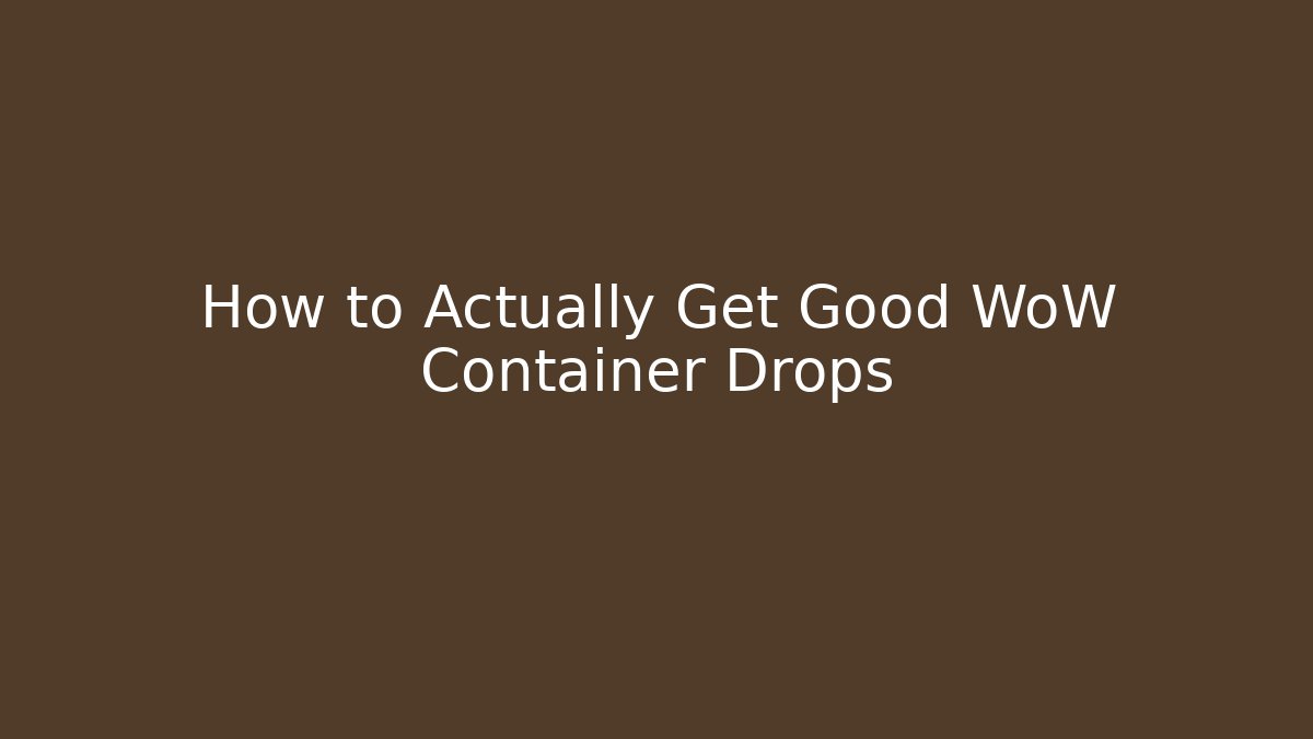 How to Actually Get Good WoW Container Drops - Critter Realm