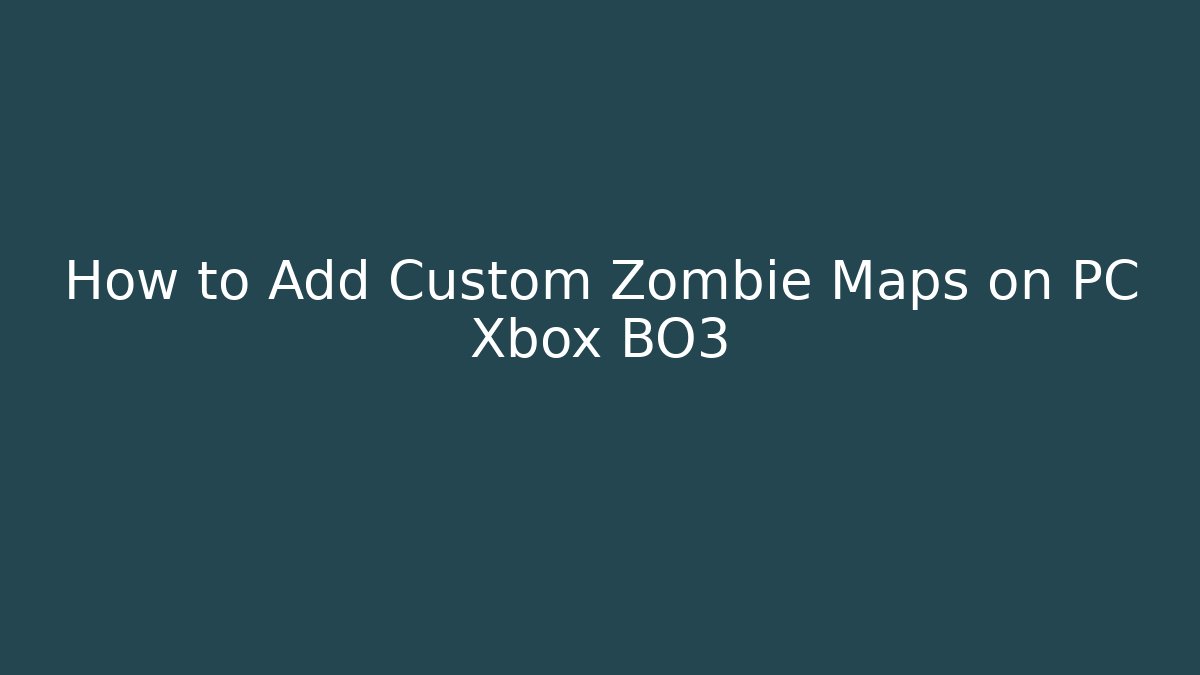 How to Add Custom Zombie Maps on PC Xbox BO3 - Critter Realm