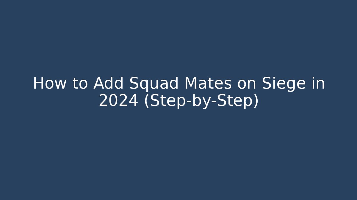 How to Add Squad Mates on Siege in 2024 (Step-by-Step)