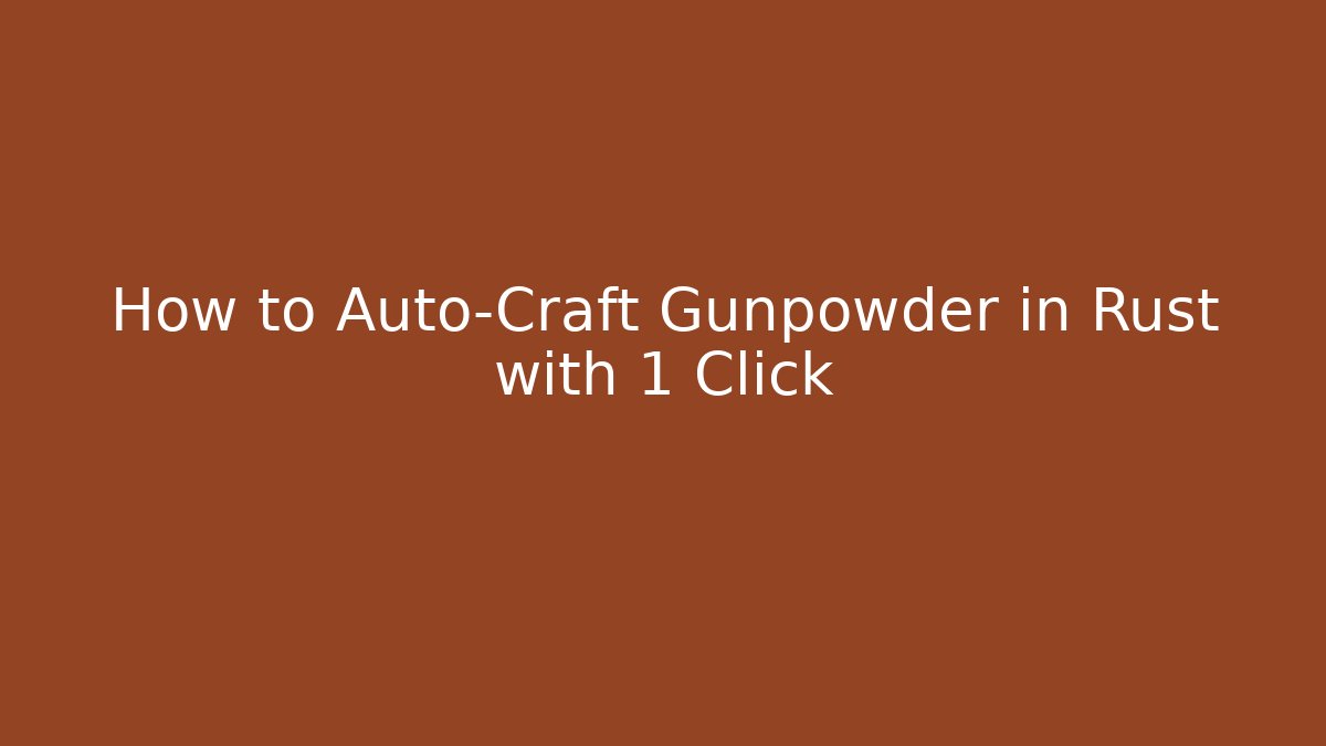How to Auto-Craft Gunpowder in Rust with 1 Click