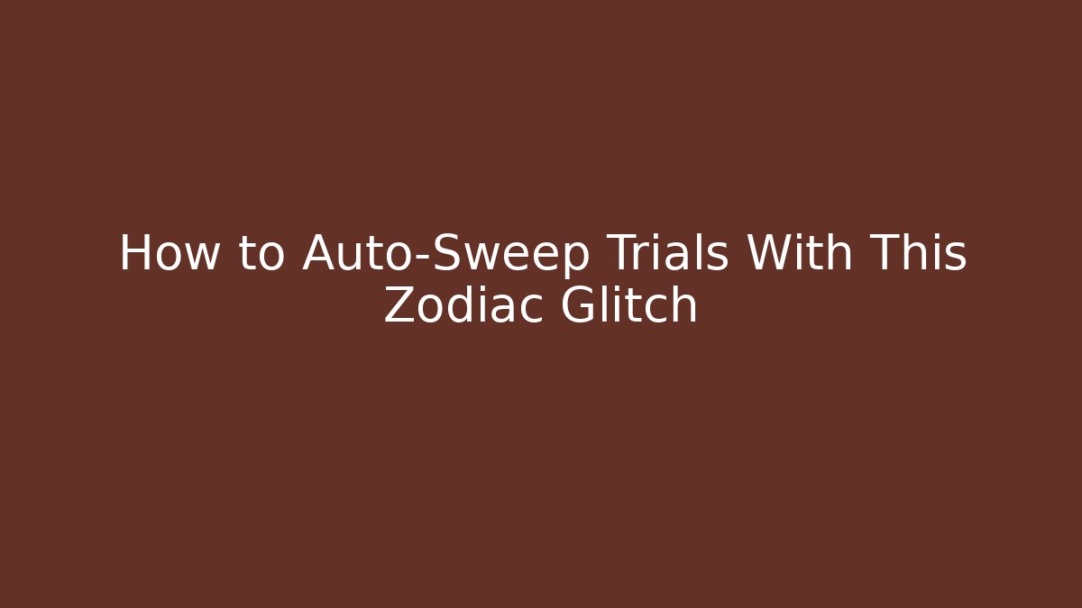 How to Auto-Sweep Trials With This Zodiac Glitch