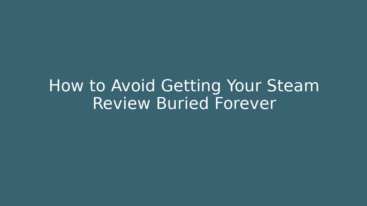 How to Avoid Getting Your Steam Review Buried Forever - Critter Realm
