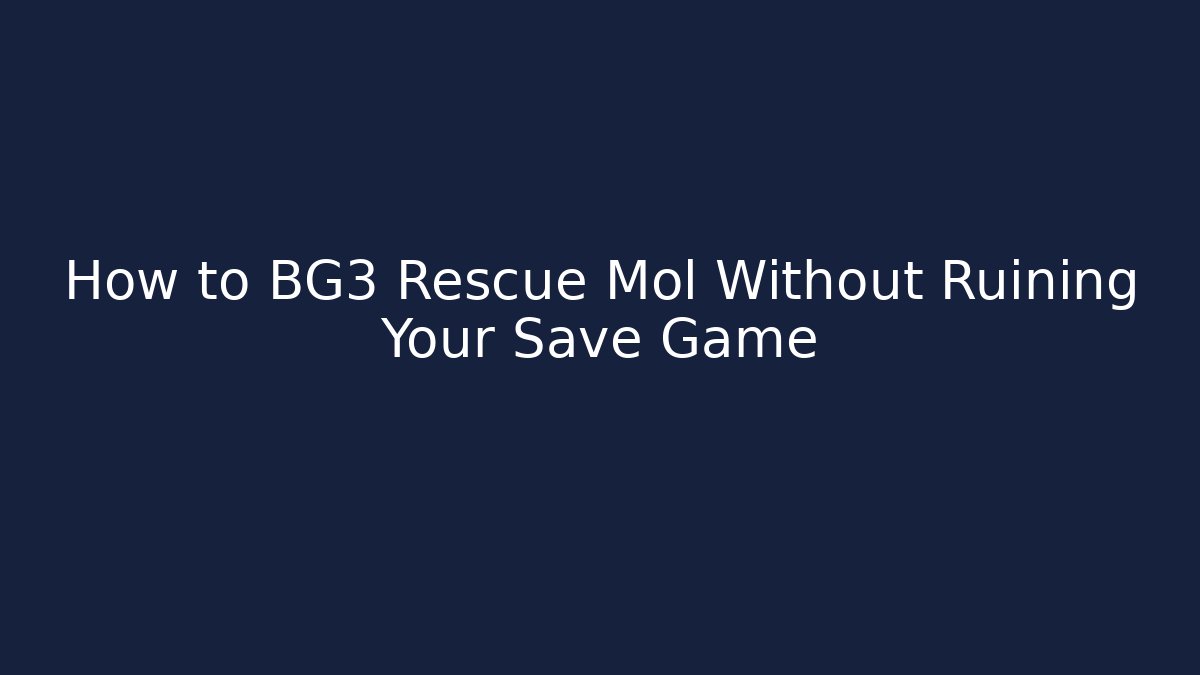 How to BG3 Rescue Mol Without Ruining Your Save Game