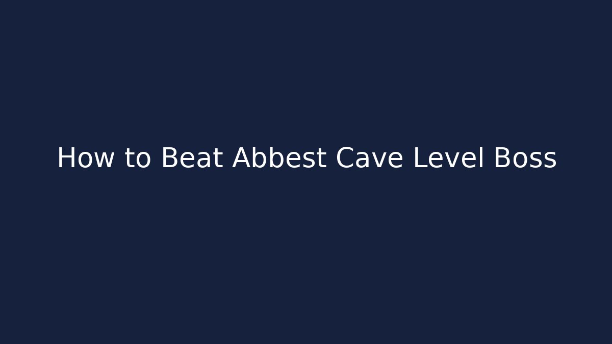 How to Beat Abbest Cave Level Boss