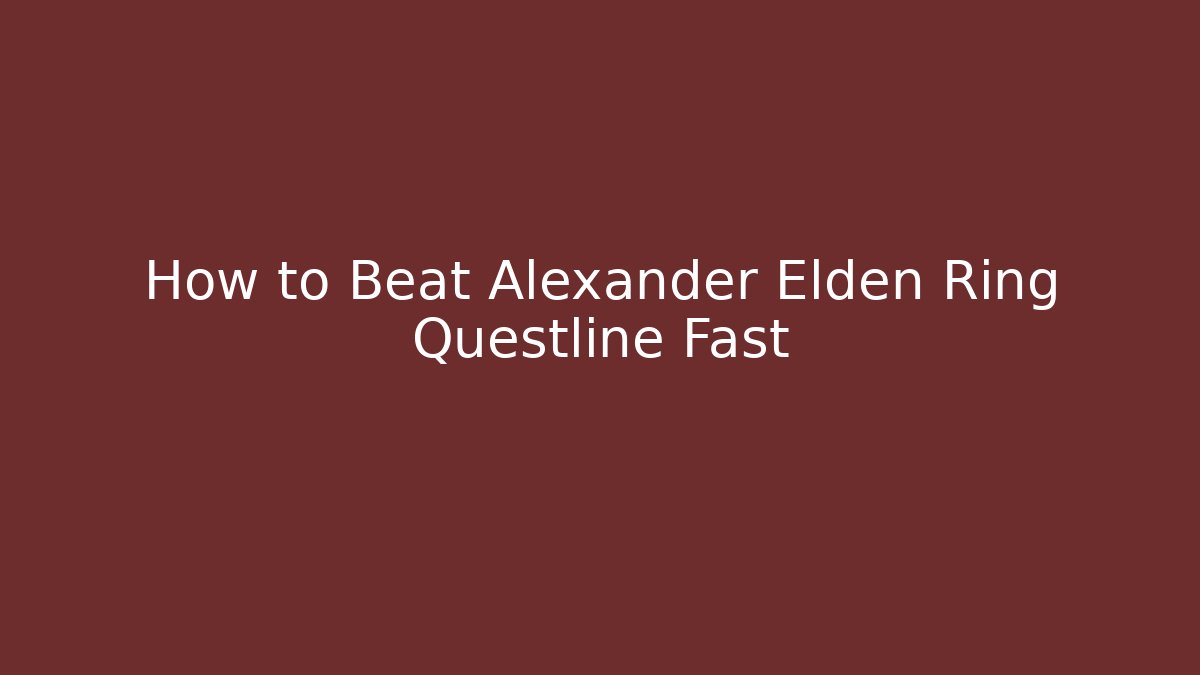 How to Beat Alexander Elden Ring Questline Fast