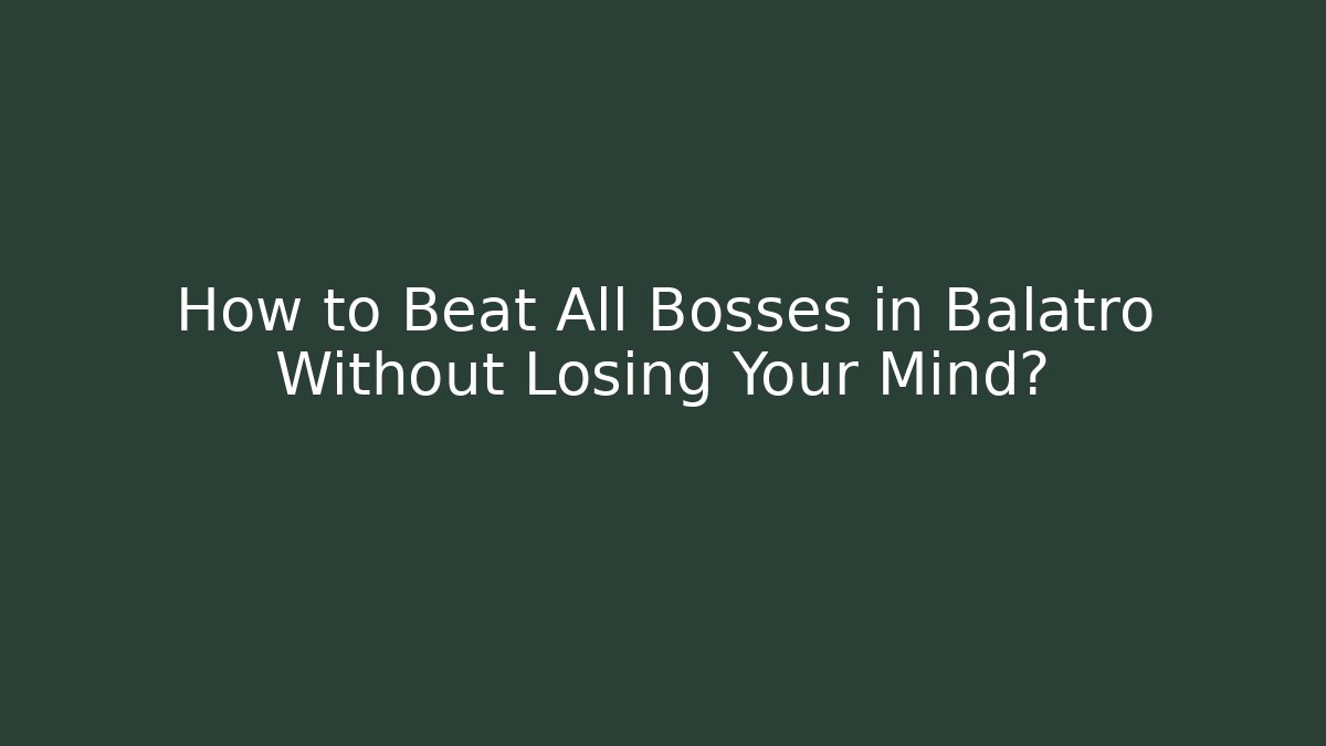 How to Beat All Bosses in Balatro Without Losing Your Mind?