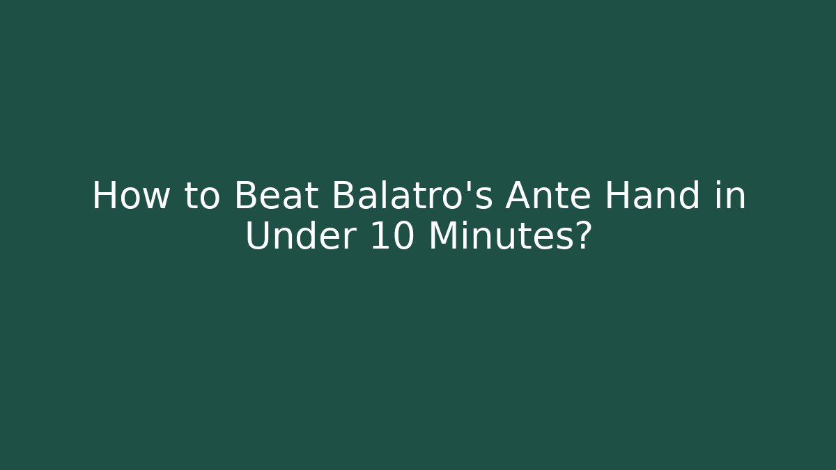 How to Beat Balatro's Ante Hand in Under 10 Minutes?
