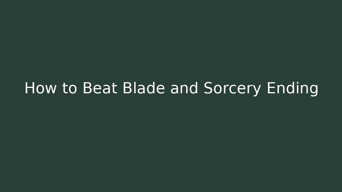 How to Beat Blade and Sorcery Ending - Critter Realm