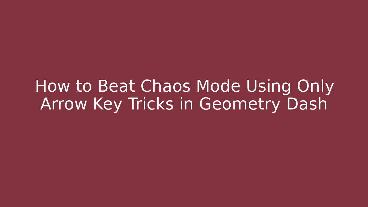 How to Beat Chaos Mode Using Only Arrow Key Tricks in Geometry Dash - Critter Realm
