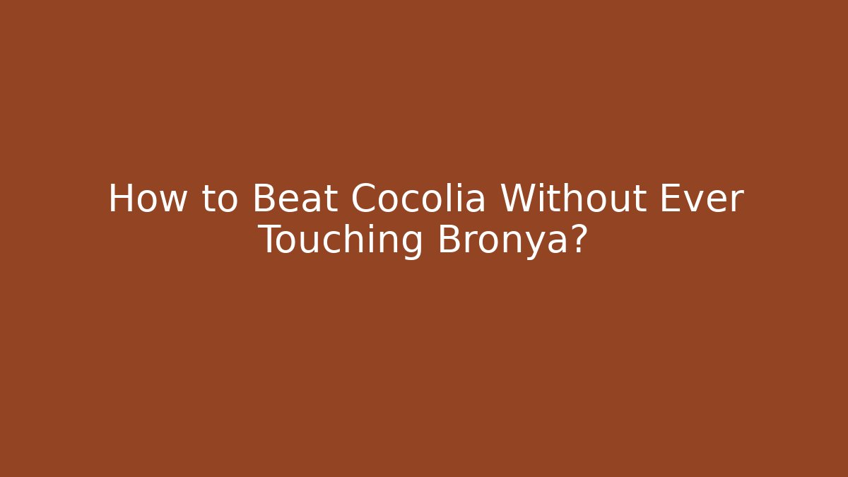 How to Beat Cocolia Without Ever Touching Bronya?