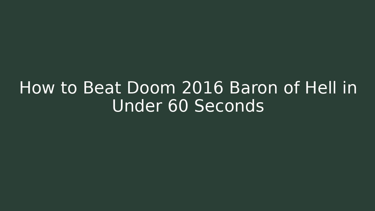 How to Beat Doom 2016 Baron of Hell in Under 60 Seconds
