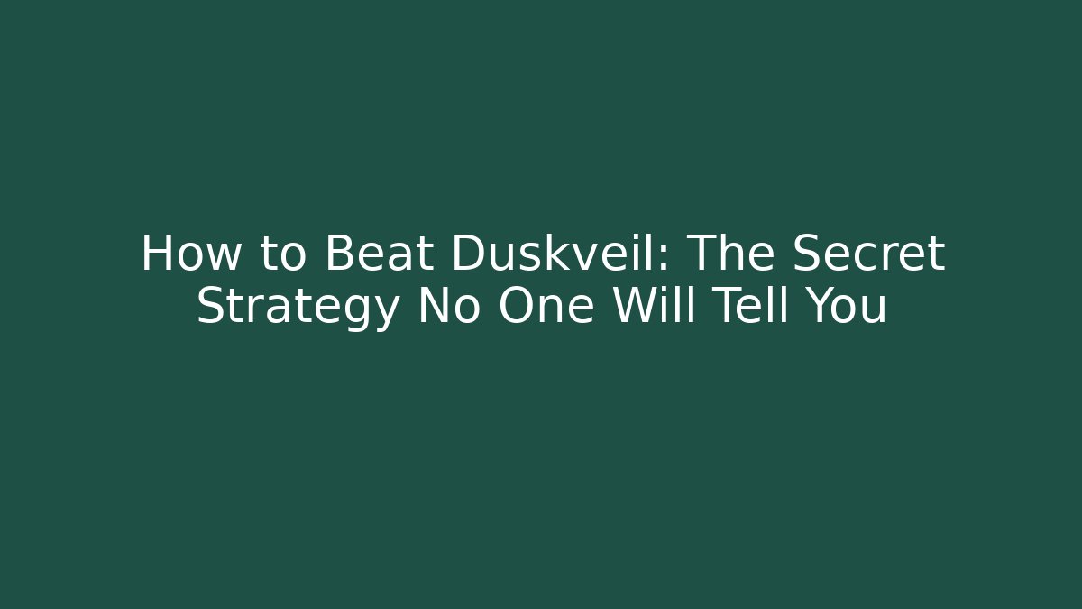 How to Beat Duskveil: The Secret Strategy No One Will Tell You